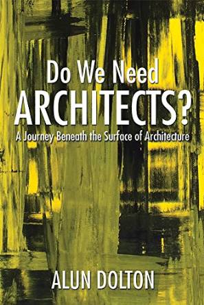 Book Review:Do We Need Architects? A Journey Beneath the Surface of Architecture