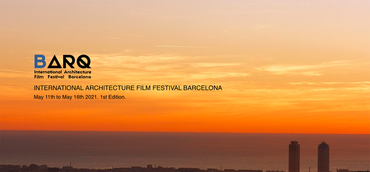 BARQ International Architecture Film Festival Barcelona will be held from May 11th to May 16th 2021